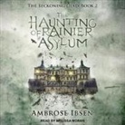 Ambrose Ibsen, Melissa Moran - The Haunting of Rainier Asylum (Audio book)