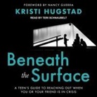 Teri Schnaubelt - Beneath the Surface: A Teen's Guide to Reaching Out When You or Your Friend Is in Crisis (Audio book)