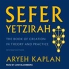 Aryeh Kaplan, M. D., Josh Bloomberg - Sefer Yetzirah Lib/E: The Book of Creation in Theory and Practice, Revised Edition (Hörbuch)