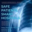 Md, Eric Vohr, Paul Heitsch - Safe Patients, Smart Hospitals Lib/E: How One Doctor's Checklist Can Help Us Change Health Care from the Inside Out (Audio book)