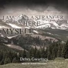 Debra Gwartney, Susan Ericksen - I Am a Stranger Here Myself (Audio book)