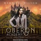 Wendi L. Wilson, Heather Costa - Oberon Academy Book One: The Orphan (Audio book)