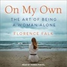 Florence Falk, Donna Postel - On My Own: The Art of Being a Woman Alone (Audio book)