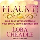 Lora Cheadle, Allyson Ryan - Flaunt!: Drop Your Cover and Reveal Your Smart, Sexy & Spiritual Self (Audio book)