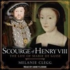 MELANIE CLEGG, Anne Flosnik - Scourge of Henry VIII: The Life of Marie de Guise (Audio book)
