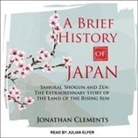 Jonathan Clements, Julian Elfer - A Brief History of Japan: Samurai, Shogun and Zen: The Extraordinary Story of the Land of the Rising Sun (Audio book)