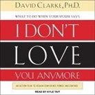 David Clarke, David E. Clarke, Kyle Tait - What to Do When He Says, I Don't Love You Anymore: An Action Plan to Regain Confidence, Power, and Control (Audio book)