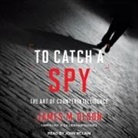 James M. Olson, John Mclain - To Catch a Spy Lib/E: The Art of Counterintelligence (Audio book)