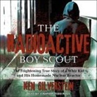 Ken Silverstein, Jonathan Todd Ross - The Radioactive Boy Scout Lib/E: The Frightening True Story of a Whiz Kid and His Homemade Nuclear Reactor (Hörbuch)