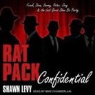 Shawn Levy, Mike Chamberlain - Rat Pack Confidential: Frank, Dean, Sammy, Peter, Joey and the Last Great Show Biz Party (Hörbuch)