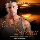 Alexandra Ivy, Tanya Eby - Conquer the Darkness Lib/E (Audio book)
