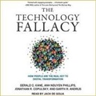 Garth R. Andrus, Jonathan R. Copulsky, Jack de Golia - The Technology Fallacy: How People Are the Real Key to Digital Transformation (Audio book)