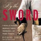 Richard Cohen, Richard Cohen - By the Sword Lib/E: A History of Gladiators, Musketeers, Samurai, Swashbucklers, and Olympic Champions (Audio book)