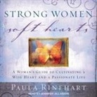 Paula Rinehart, Jennifer Jill Araya - Strong Women, Soft Hearts: A Woman's Guide to Cultivating a Wise Heart and a Passionate Life (Audio book)