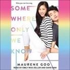 Maurene Goo, David Shih, Emily Woo Zeller - Somewhere Only We Know Lib/E (Audio book)