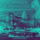 John Glatt, Shaun Grindell - The Prince of Paradise: The True Story of a Hotel Heir, His Seductive Wife, and a Ruthless Murder (Audio book)