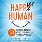 A. Amit, S. J. Scott, Erik Bloomquist - Happier Human Lib/E: 53 Science-Backed Habits to Increase Your Happiness (Audio book)