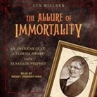 Lyn Millner, Wendy Tremont King - The Allure of Immortality Lib/E: An American Cult, a Florida Swamp, and a Renegade Prophet (Audio book)