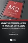 Viswanathan S. (King Fahd University of Petr Saji, Viswanathan S. Saji, Saji Viswanathan S. - Advances in Corrosion Control of Magnesium and Its Alloys