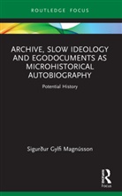 Sigurdur Gylfi (University of Iceland) Magnusson, Sigurur Gylfi (University of Iceland) Magnusson, Sigurður Gylfi Magnússon - ARCHIVE SLOW IDEOLOGY AND EGODOCU