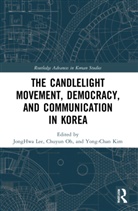 Jonghwa Oh Lee, Yong-Chan Kim, JongHwa Lee, Lee JongHwa, Chuyun Oh - Candlelight Movement, Democracy, and Communication in Korea