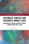 Sara Hiorns - Diplomatic Families and Children''s Mobile Lives