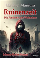 Michael Maniura - Ruinenzeit - Die Pandemie des Wahnsinns - Science-Fiction-Roman