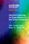 Jon Green, Jon (Northeastern University) White Green, Jon (Northeastern University) White II Green, Green Jon, II White - Machine Learning for Experiments in the Social Sciences