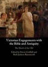 Simon Goldhill, Simon (University of Cambridge) Ravenscr Goldhill, Ruth Jackson Ravencroft, Simon Goldhill, Goldhill Simon, Ruth Jackson Ravenscroft - Victorian Engagements With the Bible and Antiquity