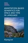 Kiyong Lee, Kiyong (Korea University Lee - Annotation-Based Semantics for Space and Time in Language