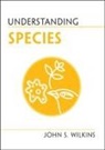 John S. Wilkins, John S. (University of Melbourne) Wilkins - Understanding Species