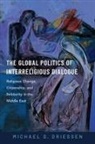 Michael D. Driessen, Michael D. (Associate Professor of Polit Driessen, Driessen Michael D. - Global Politics of Interreligious Dialogue