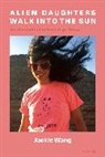 Jackie Wang - Alien Daughters Walk Into the Sun