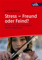 Ludwig Bieser - Stress - Freund oder Feind?