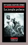 Ryszard Kapuscinski - La jungla polaca