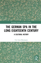 Ute Lotz-Heumann, Ute (University of Arizona Lotz-Heumann, Lotz-Heumann Ute - German Spa in the Long Eighteenth Century