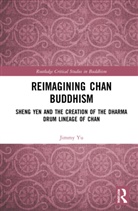 Jimmy Yu, Yu Jimmy - Reimagining Chan Buddhism
