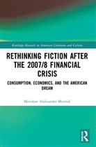 Miroslaw Aleksander Miernik, Mirosław Aleksander Miernik - Rethinking Fiction After the 2007/8 Financial Crisis
