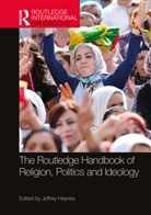 Jeffrey (London Metropolitan University Haynes, Jeffrey (Professor of Politics Haynes, Jeffrey Haynes, Haynes Jeffrey - Routledge Handbook of Religion, Politics and Ideology
