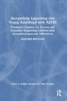 Ruth Hughes, Hughes Ruth, Chris A. Zeigler Dendy, Chris A. Hughes Zeigler Dendy, Zeigler Dendy Chris A. - Successfully Launching Into Young Adulthood With Adhd