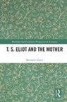 Matthew Geary - T. S. Eliot and the Mother