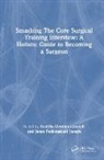Anokha Joseph Joseph, Anokha Joseph, Janso Joseph - Smashing the Core Surgical Training Interview: A Holistic Guide to