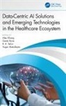 Alex Rana Khang, Vugar Abdullayev, Alex Khang, Geeta Rana, R. K. Tailor, Tailor R. K. - Data Centric Ai Solutions and Emerging Technologies in the