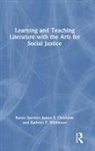James Chisholm, James S. Chisholm, Chisholm James S., Spector Karen, Karen Spector, Karen Chisholm Spector... - Learning and Teaching Literature With the Arts for Social Justice