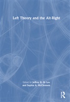 Jeffrey R. (University of Houston-Victoria Di Leo, Jeffrey R. Mcclennen Di Leo, Jeffrey R. Di Leo, Di Leo Jeffrey R., Sophia A Mcclennen, Sophia A. Mcclennen - Left Theory and the Alt-Right