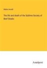 Walter Arnold - The life and death of the Sublime Society of Beef Steaks