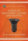 W. M. Flinders Petrie - Corpus of Prehistoric Pottery and Palettes
