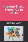 Beverly Macy - Imagine That... From PCs to NFTs