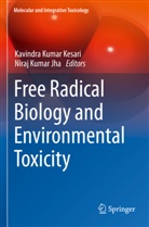 Niraj Kumar Jha, Kavindra Kumar Kesari, Kumar Jha, Kavindra Kumar Kesari - Free Radical Biology and Environmental Toxicity