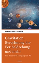 Ernst-Gerd Fastrich - Gravitation, Berechnung der Periheldrehung und mehr